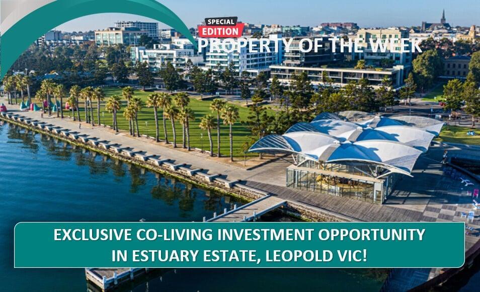 SPECIAL EDITION PROPERTY OF THE WEEK: Exclusive Co-living Investment Opportunity In Estuary Estate, Leopold VIC!